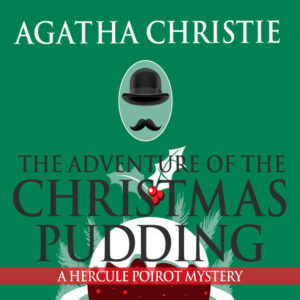 Must-listen Audiobooks for the Holidays - cover image of The Adventure of the Christmas Pudding by Agatha Christie