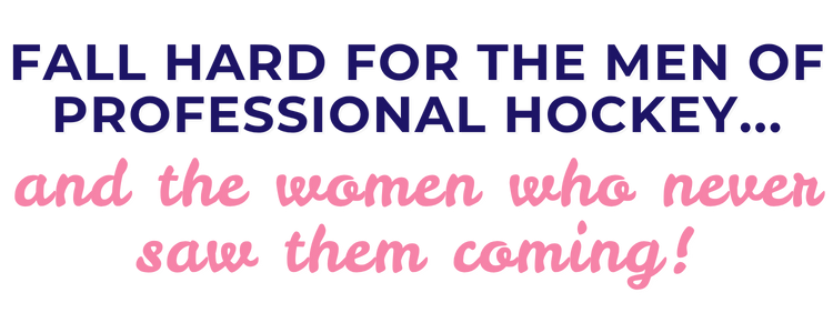 Fall hard for the men of professional hockey... and the women who never saw them coming!