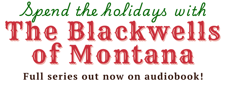 Spend the holidays with The Blackwells of Montana. Full series out now on audiobook!