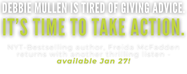 NYT-Bestselling author, Freida McFadden returns with another thrilling listen - available Jan 27!