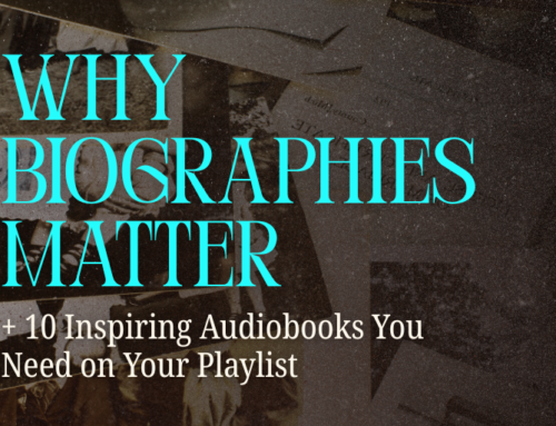 Why Biographies Matter + 10 Inspiring Audiobooks You Need on Your Playlist