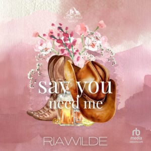 SAY YOU NEED ME audiobook cover