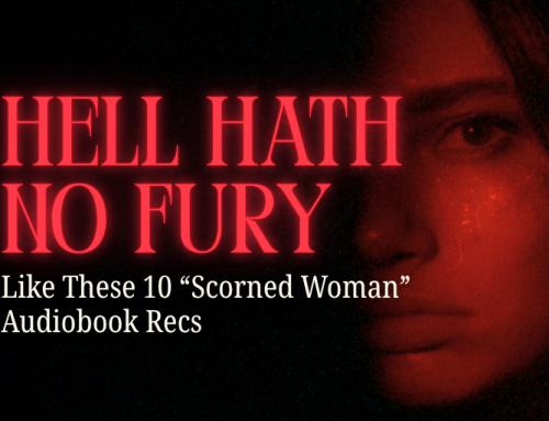 Hell Hath No Fury Like These 10 Scorned Woman Audiobook Recs